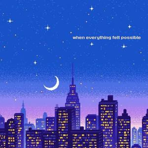 When everything felt possible