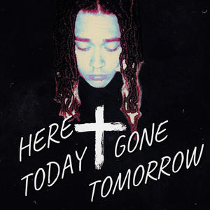 Here Today, Gone Tomorrow