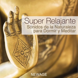 Super Relajante: Sonidos de la Naturaleza para Dormir y Meditar con la Mejor Música de Relajación y los Sonidos de la Naturaleza