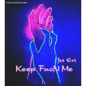 Keep Fucn Me (Explicit)