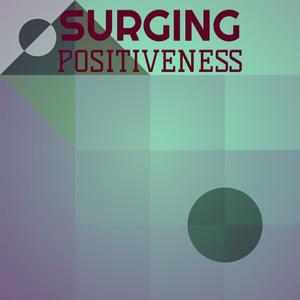 Surging Positiveness