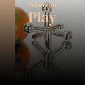 Whereon Play