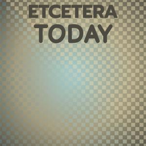 Etcetera Today