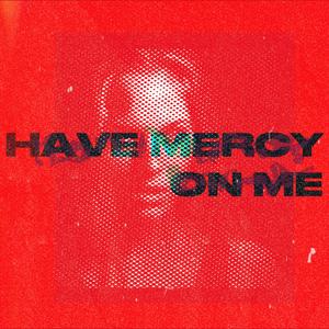 HAVE MERCY ON ME (feat. ABIO & SPACEDOUT!) [Explicit]