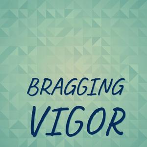 Bragging Vigor