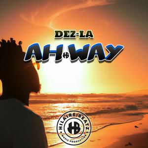 Ah Way (feat. Dez-la) [Explicit]