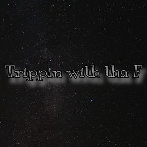 Trippin Wit Tha F (feat. Seth3x, Calyb, K1, 5stardee & Turntdre) (Explicit)