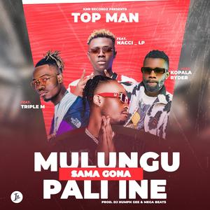 Top Man Mulungu Sama Gona Pali Ine (feat. Triple M, Naccil Lp & Kopala Ryder)