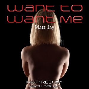 Want to Want Me (Inspired by Jason Derulo)