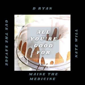 All You're Good For(feat. Nate Will, Maine The Medicine & Gus The Savage) (Explicit)