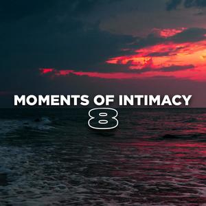 Moments of Intimacy, Ep. 8