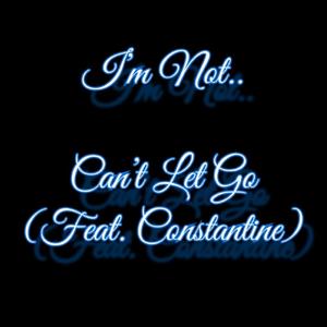 Can't Let Go (feat. Constantine) [Explicit]