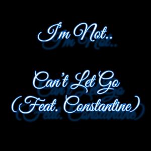 Can't Let Go (feat. Constantine) (Explicit)