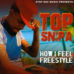 HOW I FEEL FREESTYLE (feat. TOP SNIPA) [Explicit]