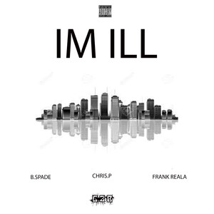 Im Ill (feat. Chris.P & Frank Reala)