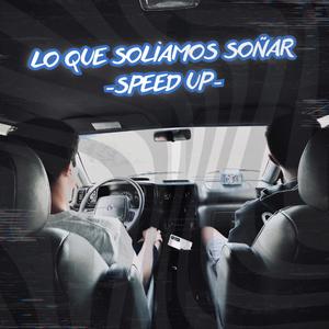 Lo Que Solíamos Soñar (Speed Up)