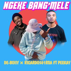 Ngeke bang'mele (feat. De-Boiiy & Peekay)