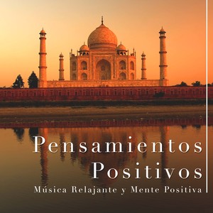 Pensamientos Positivos - Musica Relajante y Mente Positiva