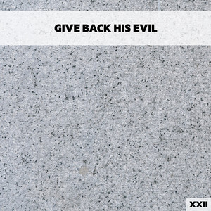 Give Back His Evil XXII