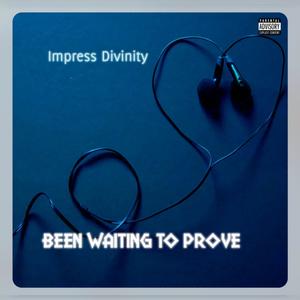 Been Waiting To Prove (Explicit)