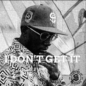 I Don't Get It (Explicit)