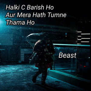 Halki C Barish Ho Aur Mera Hath Tumne Thama Ho