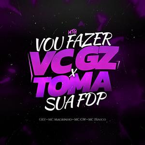 MTG VOU FAZER VC GZ X TOMA SUA FDP (Explicit)