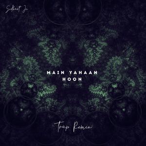 Main yaahan hoon (Trap remix)