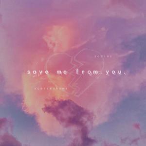 save me from you (feat. Zodiac) (Explicit)