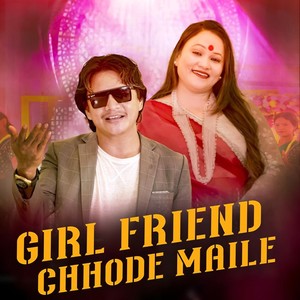 Girl Friend Chhode Maile