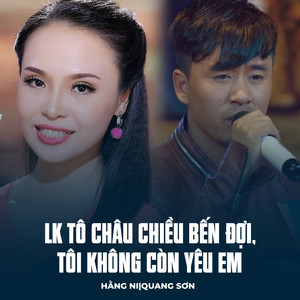 LK Tô Châu Chiều Bến Đợi, Tôi Không Còn Yêu Em