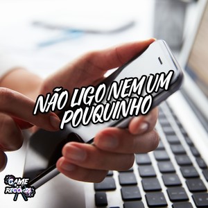 Não Ligo Nem Um Pouquinho (Explicit)