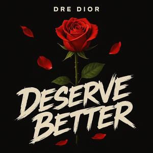 Deserve Better (Explicit)