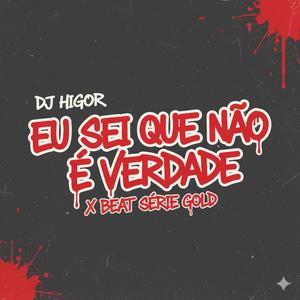 SEI QUE NÃO E VERDADE X BEAT SERIE GOLD