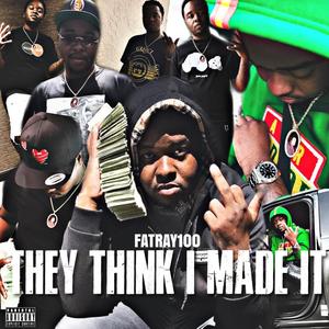 THEY THINK I MADE IT (Explicit)