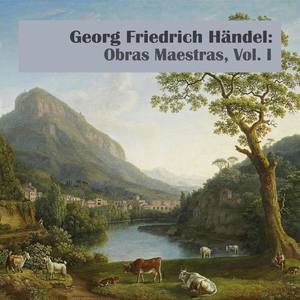 Georg Friedrich Händel: Obras Maestras, Vol. I