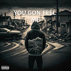 You gon feel me (Explicit)
