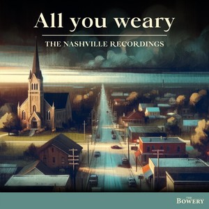 All You Weary - The Nashville Recordings