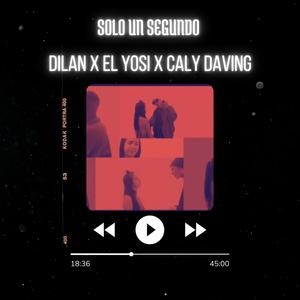 SOLO UN SEGUNDO .DILAN (feat. EL YOSI X CALY DAVING)