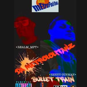 BULLET TRAIN (feat. DA METROPOLITANS, EDYMAK, REALM MPT & HENNY GUNMAN) (Explicit)