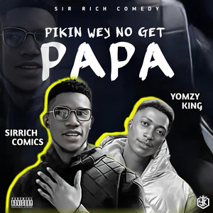 Pikin Wey No Get Papa (Explicit)