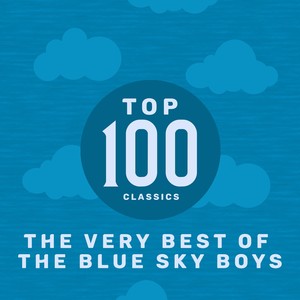 Top 100 Classics - The Very Best of The Blue Sky Boys