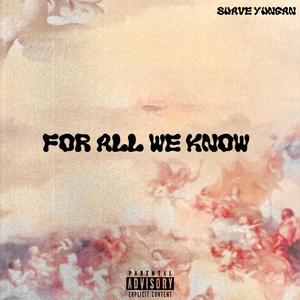 FOR ALL WE KNOW (Explicit)