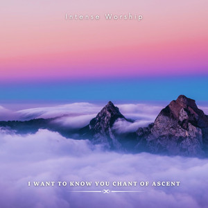 I Want to Know You Chant of Ascent