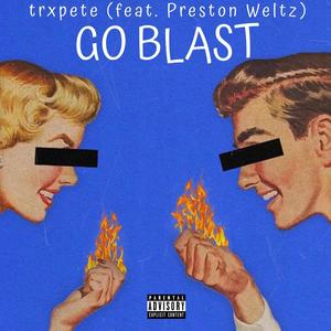 GO BLAST (feat. Preston Weltz) (Explicit)