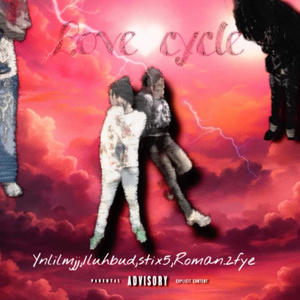 Love cycle (feat. Ynlilmjj, Stixk5 & Romon2fye) (Explicit)