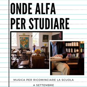 Onde alfa per studiare: Musica per ricominciare la scuola a Settembre