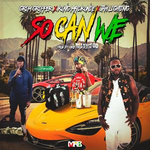 SO CAN WE (feat. King Mackonie, Jah Lighting & Grim Gripper)