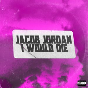 I Would Die (Explicit)