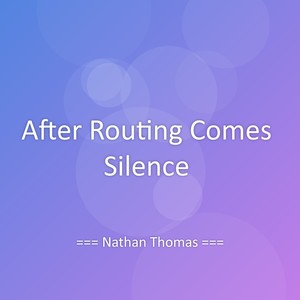 After Routing Comes Silence